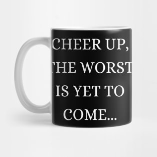 Cheer up, the worst is yet to come Mug